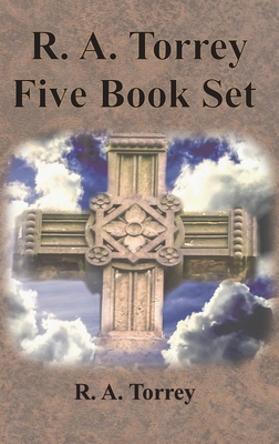 R. A. Torrey Five Book Set - How To Pray, The Person and Work of The Holy Spirit, How to Bring Men to Christ,: How to Succeed in The Christian Life, T - R. A. Torrey