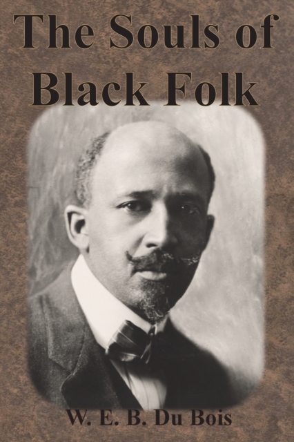 The Souls of Black Folk - W. E. B. Du Bois