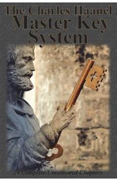 Poza produsului The Charles Haanel Master Key System: 24 Complete Uncensored Chapters - Charles F. Haanel