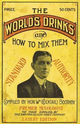 Boothby's World Drinks And How To Mix Them 1907 Reprint - William Boothby