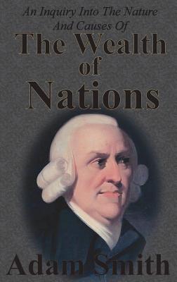 An Inquiry Into The Nature And Causes Of The Wealth Of Nations: Complete Five Unabridged Books - Adam Smith