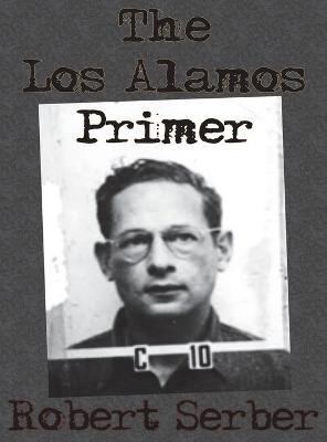 The Los Alamos Primer - Robert Serber