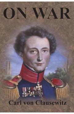 Coperta cărții 'On War: Complete First Four Unabridged Books - Carl Von Clausewitz'