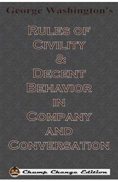 Coperta cărții 'George Washington's Rules of Civility & Decent Behavior in Company and Conversation (Chump Change Edition) - George'