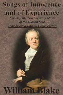 Songs of Innocence and of Experience: Shewing the Two Contrary States of the Human Soul (Unabridged with all Color Plates) - William Blake