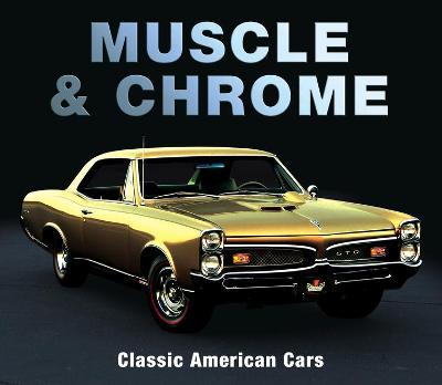 Muscle & Chrome: Classic American Cars - Publications International Ltd