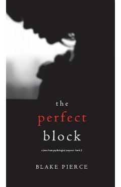 Poza produsului The Perfect Block (A Jessie Hunt Psychological Suspense Thriller-Book Two) - Blake Pierce
