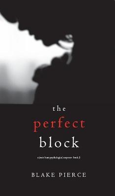The Perfect Block (A Jessie Hunt Psychological Suspense Thriller-Book Two) - Blake Pierce
