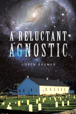 A Reluctant Agnostic - Loren Bauman