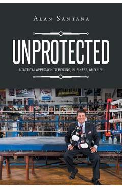 Coperta cărții 'Unprotected - Alan Santana'
