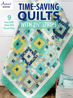 Time-Saving Quilts with 2 1/2 Strips - Annie's