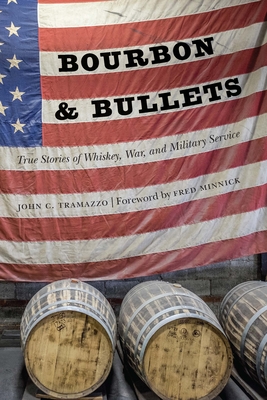 Bourbon and Bullets: True Stories of Whiskey, War, and Military Service - John C. Tramazzo