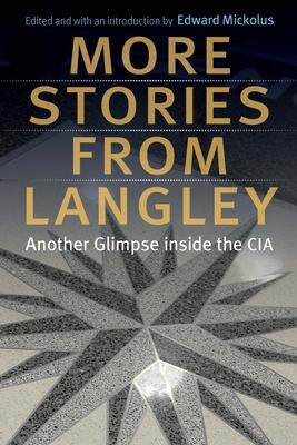 More Stories from Langley: Another Glimpse Inside the CIA - Edward Mickolus