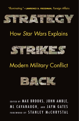 Strategy Strikes Back: How Star Wars Explains Modern Military Conflict - Max Brooks