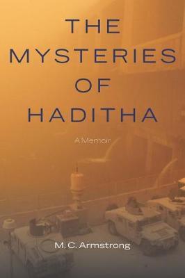 The Mysteries of Haditha: A Memoir - M. C. Armstrong