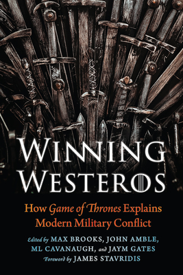 Winning Westeros: How Game of Thrones Explains Modern Military Conflict - Max Brooks