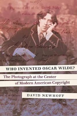 Who Invented Oscar Wilde?: The Photograph at the Center of Modern American Copyright - David Newhoff