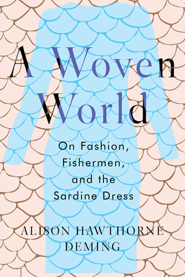 A Woven World: On Fashion, Fishermen, and the Sardine Dress - Alison Hawthorne Deming