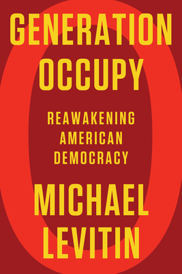 Generation Occupy: Reawakening American Democracy - Michael Levitin