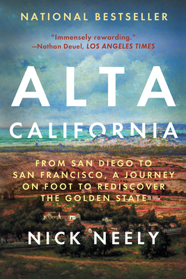 Alta California: From San Diego to San Francisco, a Journey on Foot to Rediscover the Golden State - Nick Neely