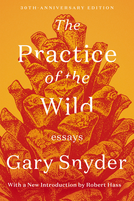 The Practice of the Wild: Essays - Gary Snyder