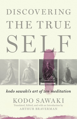 Discovering the True Self: Kodo Sawaki's Art of Zen Meditation - Kodo Sawaki