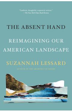 Poza produsului The Absent Hand: Reimagining Our American Landscape - Suzannah Lessard