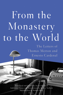 From the Monastery to the World: The Letters of Thomas Merton and Ernesto Cardenal - Thomas Merton