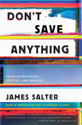 Don't Save Anything: Uncollected Essays, Articles, and Profiles - James Salter
