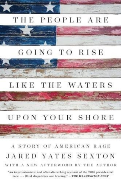 The People Are Going to Rise Like the Waters Upon Your Shore: A Story of American Rage - Jared Yates Sexton