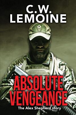 Absolute Vengeance: The Alex Shepherd Story - C. W. Lemoine