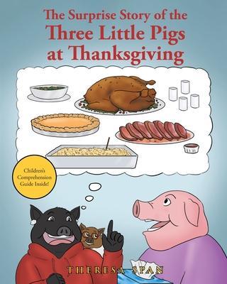 The Surprise Story of the Three Little Pigs at Thanksgiving - Theresa Span