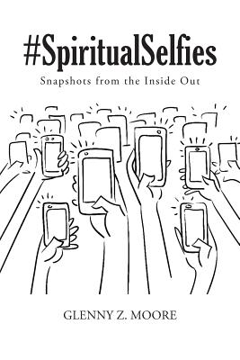 #Spiritual Selfies: Snapshots from the Inside Out - Glenny Z. Moore