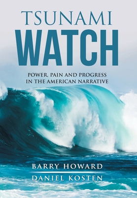 Tsunami Watch: Power, Pain and Progress in the American Narrative - Barry Howard