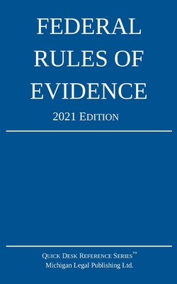 Federal Rules of Evidence; 2021 Edition: With Internal Cross-References - Michigan Legal Publishing Ltd
