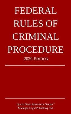 Federal Rules of Criminal Procedure; 2020 Edition - Michigan Legal Publishing Ltd