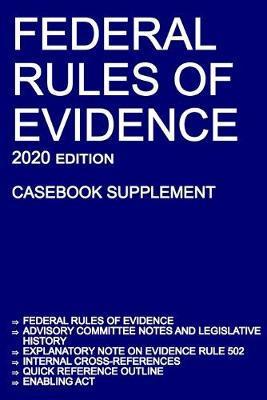 Federal Rules of Evidence; 2020 Edition (Casebook Supplement): With Advisory Committee notes, Rule 502 explanatory note, internal cross-references, qu - Michigan Legal Publishing Ltd