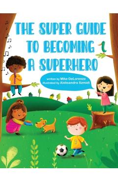 Coperta cărții 'The Super Guide to Becoming a Superhero - Michael Delorenzo'