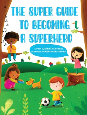 Coperta cărții 'The Super Guide to Becoming a Superhero - Michael Delorenzo'
