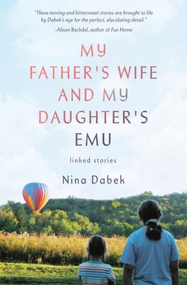 My Father's Wife and My Daughter's Emu - Nina Dabek