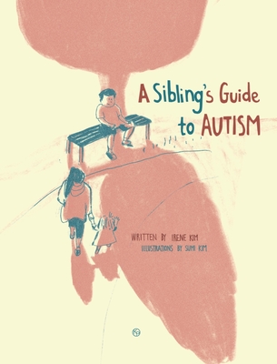 A Sibling's Guide To Autism - Irene Kim
