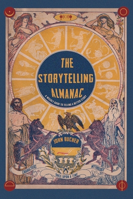 The Storytelling Almanac: A Weekly Guide To Telling A Better Story - John Bucher