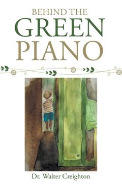 Coperta cărții 'Behind the Green Piano - Walter Creighton'
