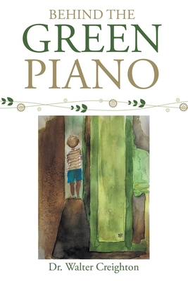 Coperta cărții 'Behind the Green Piano - Walter Creighton'