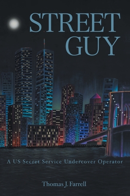 Street Guy: A US Secret Service Undercover Operator - Thomas J. Farrell