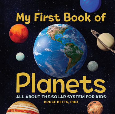 My First Book of Planets: All about the Solar System for Kids - Bruce Betts