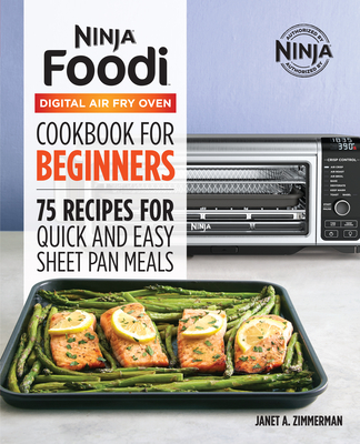 The Official Ninja Foodi Digital Air Fry Oven Cookbook: 75 Recipes for Quick and Easy Sheet Pan Meals - Janet A. Zimmerman