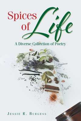 Spices of Life: A Diverse Collection of Poetry - Jessie R. Burgess