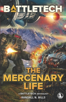 BattleTech: The Mercenary Life - Randall N. Bills