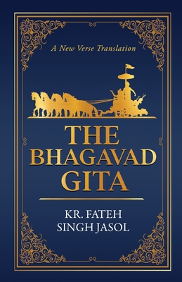 The Bhagavad Gita: A New Verse Translation - Kr Fateh Singh Jasol